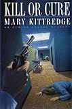 Front cover for the book Kill or Cure by Mary Kittredge