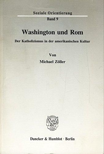 Washington Und Rom Der Katholizismus In Der Amerikanischen Kultur Soziale Orientierung Band 9 Amazon De Zoller Michael Bucher