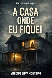 Livro A CASA ONDE EU FIQUEI: Um thriller psicológico sobre controle, adaptação e o preço de permanecer