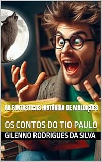 Livro AS FANTASTICAS HISTÓRIAS DE MALDIÇÕES: OS CONTOS DO TIO PAULO (contos sobrenaturais do tio Paulo)