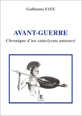 Amazon Fr Avant Guerre Chronique D Un Cataclysme Annonce Faye Guillaume Livres