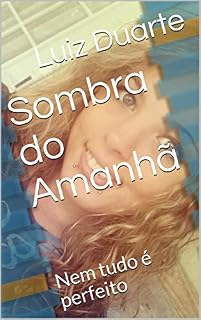 Livro Sombra do Amanhã: Nem tudo é perfeito