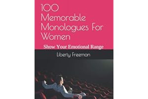 100 Memorable Monologues For Women: Show Your Emotional Range
