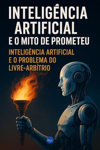 Inteligência Artificial e o Mito de Prometeu: Inteligência Artificial e ...