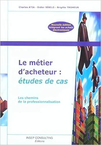 Amazon Fr Le Metier D Acheteur Etudes De Cas Les Chemins De La Professionnalisation Tromeur Brigitte Sebilo Didier Atia Charles Livres