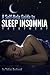 A Self-Help Guide to Sleep Insomnia Treatment: Discover How to Treat & Beat Insomnia Today and Learn by