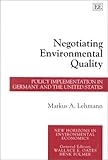 Image de Negotiating Environmental Quality: Policy Implementation in Germany and the United States (New Horizons in Environmental Economics)