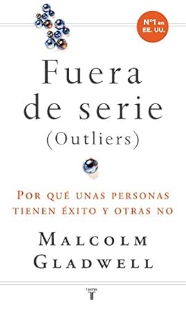 Amazon Com Fuera De Serie Por Que Unas Personas Tienen Exito Y Otras No Spanish Edition Ebook Gladwell Malcolm Kindle Store