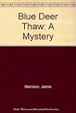 Front cover for the book Blue Deer Thaw: A Mystery by Jamie Harrison