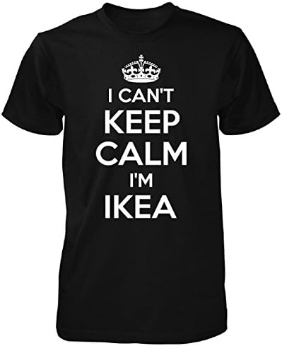 I Can't Keep Calm Im Ikea Cool Gift - Unisex Tshirt Black L