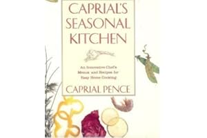 Caprial's Seasonal Kitchen: An Innovative Chef's Menus and Recipes for Easy Home Cooking