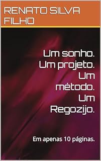 Livro Um sonho. Um projeto. Um método. Um Regozijo.: Em apenas 10 páginas.