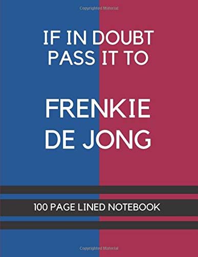 If In Doubt Pass It To Frenkie De Jong: Frenkie De Jong Themed Notebook/ Journal/ Notepad/ Diary For Barcelona Fans, Teens, Adults and Kids | 100 Black Lined Pages With Margins | 8.5 x 11 Inches | A4