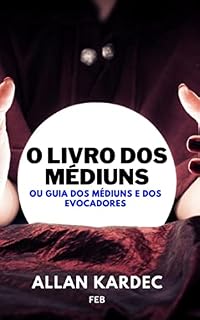 Livro O LIVRO DOS MÉDIUNS: ou Guia dos médiuns e dos evocadores