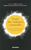 Traité des violences criminelles : Les questions posées par la violence, les réponses de la science by