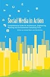 Social Media in Action: Comprehensive Guide for Architecture, Engineering, Planning and Environmenta by Amanda Walter, Holly Berkley