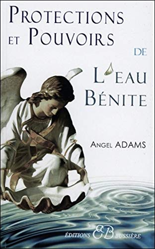 Protections et pouvoirs de l'eau bénite by Angel Adams