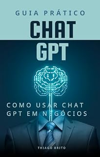Livro Guia Prático para Usar o Chat GPT em Negócios: Chat GPT para negócios