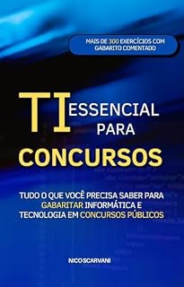 TI Essencial para Concursos: Tudo o Que Você Precisa Saber para Gabaritar Informática e Tecnologia em Concursos Públicos