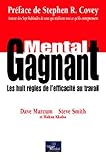 Mental gagnant : Les Huit RÃ..gles de lÂ’efficacitÃ© au travail by 