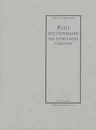 Petit dictionnaire des étymologies curieuses