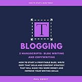 Blogging: 2 Manuscripts - Blog Writing and Copywriting - How to Start a Profitable Blog, Write Copy by 