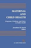 Maternal and Child Health : Programs, Problems, and Policy in Public Health, Kotch, Jonathan B., 0834207710