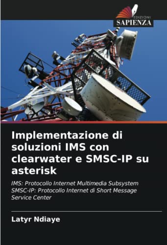 Implementazione di soluzioni IMS con clearwater e SMSC-IP su asterisk: IMS: Protocollo Internet Multimedia Subsystem SMSC-IP: Protocollo Internet di Short Message Service Center