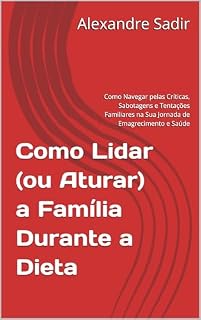 Livro Como Lidar (ou Aturar) a Família Durante a Dieta (Saúde e Bem Estar)