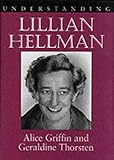 Understanding Lillian Hellman (Understanding Contemporary American Literature) by Alice Griffin, Geralding Thorsten