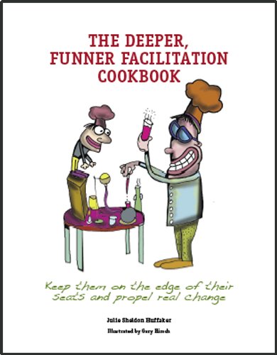 The Deeper, Funner Facilitation Cookbook