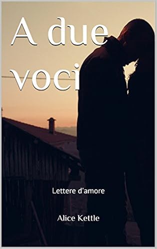 Alice Kettle - A due voci. Lettere d'amore (2016)