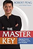 The Master Key: Qigong Secrets for Vitality, Love, and Wisdom by Robert Peng, Rafael Nasser
