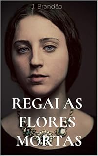 Livro Regai as Flores Mortas