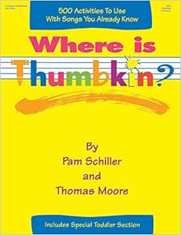 Amazon Com Where Is Thumbkin 500 Activities To Use With Songs You Already Know 9780876591642 Schiller Pam Moore Thomas Books