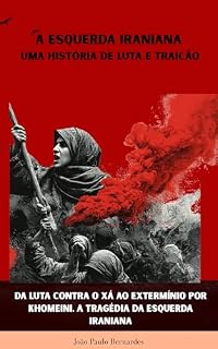 Livro A ESQUERDA IRANIANA: UMA HISTÓRIA DE LUTA E TRAIÇÃO