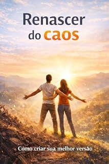 Livro Renascer do Caos: Como criar sua melhor versão (Psicologia do Viver Livro 1)