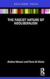 Andrea Micocci and Flavia Di Mario, "The Fascist Nature of Neoliberalism" (Routledge, 2017)
