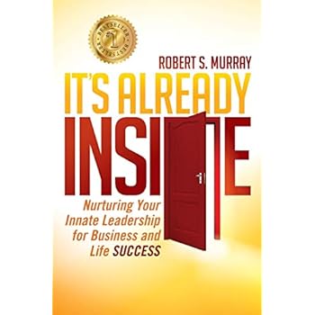 It's Already Inside: Nurturing Your Innate Leadership for Business and Life Success (Non-Fiction) It's Already Inside: Nurturing Your Innate Leadership for Business and Life Success (Non-Fiction)