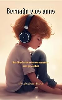 Livro Bernardo e os sons: Uma história sobre barulhos que assustam e sons que acalmam (Coleção Bernardo)