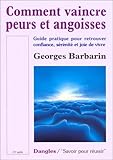 Comment vaincre peurs et angoisses : Guide pratique pour retrouver confiance, sérénité et joie de by Georges Barbarin