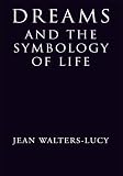 Dreams and the Symbology of Life by Jean Walters-Lucy
