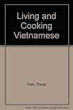 Living and Cooking Vietnamese: An American Womans Experience by 