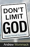 Don't Limit God: Imagine Yourself Successful by 