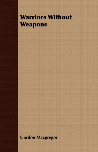 Warriors Without Weapons by Gordon Macgregor