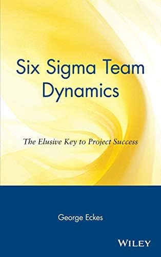 Six Sigma Team Dynamics: The Elusive Key to Project Success