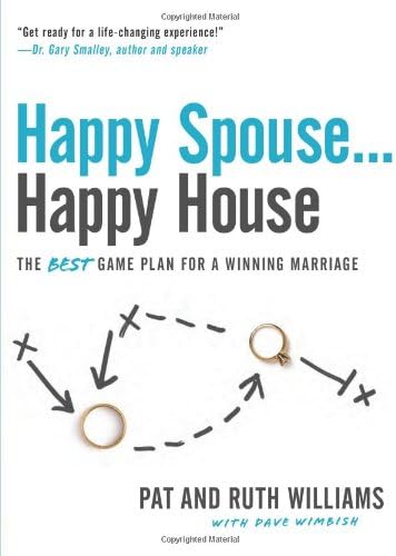 Happy Spouse . . . Happy House: The BEST Game Plan for a Winning Marriage