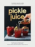 Pickle Juice: A Revolutionary Approach to Making Better Tasting Cocktails and Drinks by Florence Cherruault