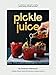 Pickle Juice: A Revolutionary Approach to Making Better Tasting Cocktails and Drinks by Florence Cherruault