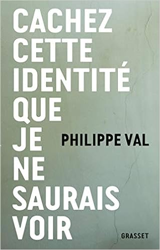 Cachez Cette Identite Que Je Ne Saurais Voir Essai Francais French Edition Val Philippe 9782246863441 Amazon Com Books